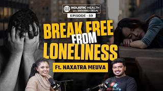 How Loneliness Impacts Your Health and Relationships feat. Naxatra Meuva | Shivangi Desai Podcast