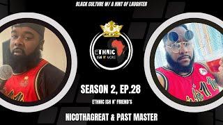 Ethnic Ish N More | Ethnic Ish N Friends | Ep. 28 w/ NicoThaGreat, Past Master & Friend's!!!