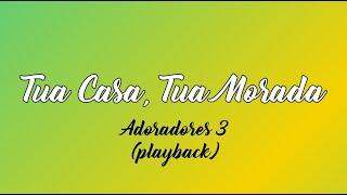 TUA CASA, TUA MORADA - Adoradores 3 (Playback com Letra)