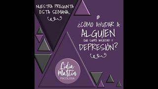 ¿CÓMO AYUDAR A ALGUIEN CON ANSIEDAD Y DEPRESIÓN? (TENGO UNA PREGUNTA PARA TI #3)