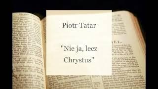 Piotr Tatar - Nie ja, lecz Chrystus