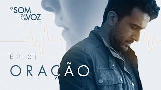 ORAÇÃO - O SOM DA SUA VOZ (EP1 - Temporada 1)