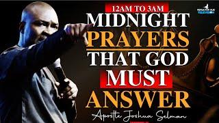 12AM TO 3AM MIDNIGHT DANGEROUS PRAYERS THAT GOD MUST ANSWER - APOSTLE JOSHUA SELMAN