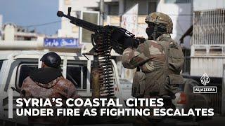 Syria’s coastal cities under fire as fighting escalates