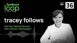 Can Your Identity Survive 21st-Century Technology? | Tracey Follows, ep 36