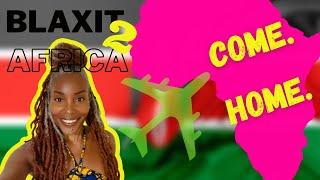 Welcome to BLAXIT 2 Africa. COME. HOME.