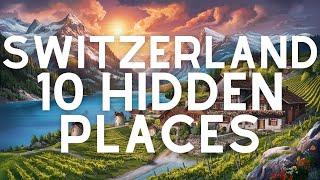 Explore Switzerland 's Hidden Gems | Top 10 Underrated Destinations You Must Visit!  - Travel Guide