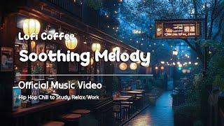 Soothing Melody - Lofi Coffee (Official Music Video)