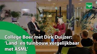 College Boer met Dirk Duijzer 'Land- en tuinbouw vergelijkbaar met ASML'