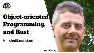 Massimiliano Mantione - Object Oriented Programming, and Rust - Rust Linz