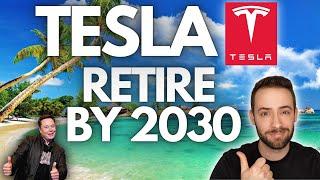 Retire on TESLA by 2030 [How Many Shares??]