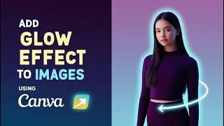 [Easiest Way] How To Add Glow Effect in Canva Like a Pro - Step by Step Tutorial