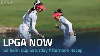 LPGA Now | 2024 Solheim Cup Saturday Afternoon Recap