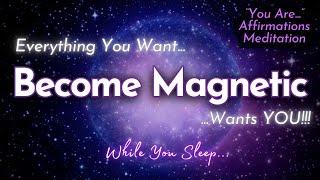 EVERYTHING YOU WANT WILL FLOW TO YOU  "You Are Magnetic"