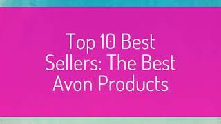 Top 10 Best Sellers: The Best Avon Products