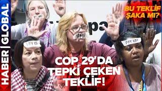 COP29'da Şaka Gibi Finansman Teklifi! "Felaketin Bedelini Ödemiyorlar"