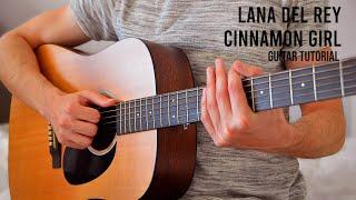 Lana Del Rey – Cinnamon Girl EASY Guitar Tutorial With Chords / Lyrics