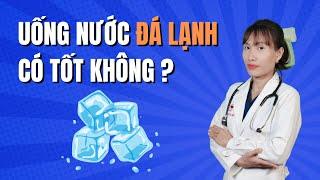 Điều gì xảy ra khi uống nước đá thường xuyên | Bác Sĩ Đại Vy