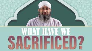 What Have We Sacrificed | Hafiz Rafaqat Attari | Madani Channel English