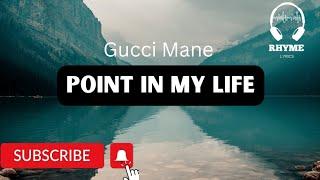 Gucci Mane - Point In My Life Lyrics