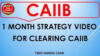 CAIIB ONE MONTH STRATEGY FOR CLEARING CAIIB EXAM I TWO HANDS CAIIB I CAIIB