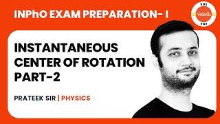 INSTANTANEOUS CENTER OF ROTATION - Part 2 | INPhO Exam Preparation - I | Prateek Garg | VOS