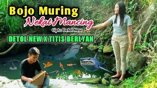 Bojo Muring Nekat Mancing - Detol New Feat Titis Berlyan ( Official Music Vidio )