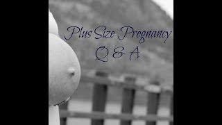 Plus Size Pregnancy Q&A | My Experiences and Tips