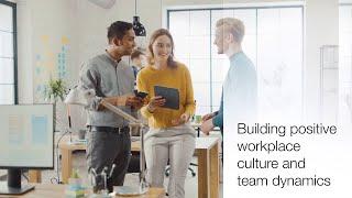 Building positive workplace culture and team dynamics