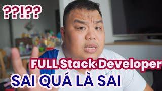 Full Stack Developer - Bạn đang hiểu quá nhầm, quá sai trái - Tư duy học lập trình nên có