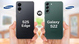 Samsung Galaxy S25 Edge vs Samsung Galaxy S22  || Full Comparison