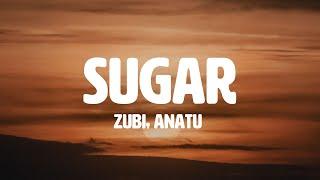 Zubi -  Sugar (feat. Anatu) (Lyrics)