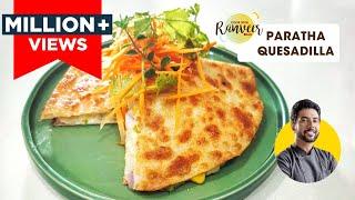 Spicy Paratha Quesadilla | टेस्टी नए तरीके का आलू पराठा |MexicanSnack PunjabStyle |Chef Ranveer Brar