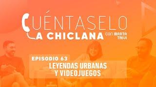 Cuéntaselo a Chiclana - 63: Leyendas urbanas y videojuegos