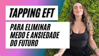 EFT PARA ANSIEDADE E MEDO DO FUTURO - Por Mentora Ellen