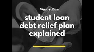 President Bidens Student Loan Debt Relief  Plan Explanied/Student Loan Forgiveness