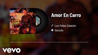 Luis Felipe Zatarain - Amor En Carro (Audio)