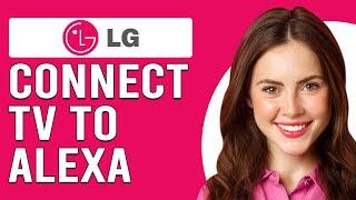 How To Connect LG TV To Alexa (How To Set Up Alexa On LG Smart TV)