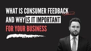 What is consumer feedback and why it is so important to your business