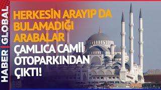 Sosyal Medya Bu Haberi Konuşuyor! Çamlıca Camii Otoparkında Servet Yatıyormuş!