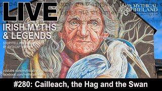 LIVE IRISH MYTHS EPISODE #280: Cailleach, Hag and Swan