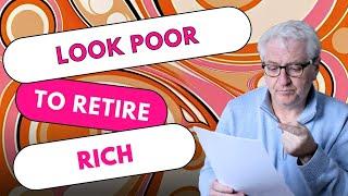 Look poor to retire wealthy