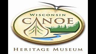 Introduction To The Wisconsin Canoe Heritage Museum