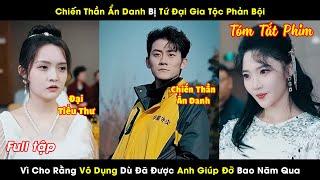 Chiến Thần Ẩn Danh Bị Tứ Đại Gia Tộc Phản Bội Vì Cho Rằng Vô Dụng Dù Đã Được Anh Giúp Đỡ Bao Năm Qua