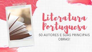 LITERATURA PORTUGUESA - 50 AUTORES E SUAS PRINCIPAIS OBRAS