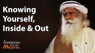 Knowing Yourself, Inside and Out | Sadhguru