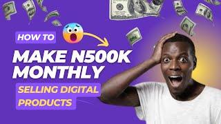 HOW TO EARN CONSISTENT N500K/MONTHLY SELLING EBOOKS - FOR BEGINNERS