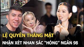 Lệ Quyên thẳng mặt nhận xét nhan sắc “hỏng” Ngân 98