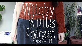 Witchy Knits: Episode 14 - All The Projects