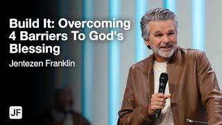 Build It: Overcoming 4 Barriers To God's Blessing | Jentezen Franklin